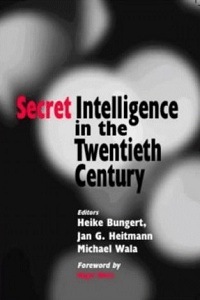 Heike Bungert, Jan G. Heitmann, Michael Wala, Secret Intelligence in the Twentieth Century